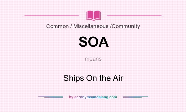 What does SOA mean? It stands for Ships On the Air