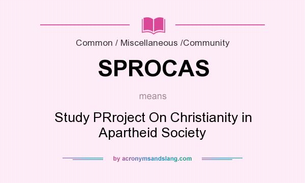 What does SPROCAS mean? It stands for Study PRroject On Christianity in Apartheid Society