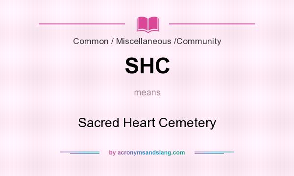 What does SHC mean? It stands for Sacred Heart Cemetery