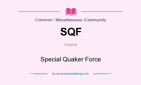 What does SQF mean? It stands for Special Quaker Force