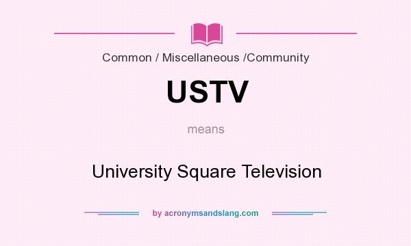 What does USTV mean? It stands for University Square Television