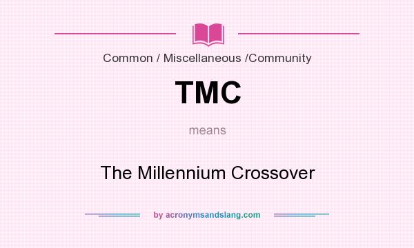 What does TMC mean? It stands for The Millennium Crossover