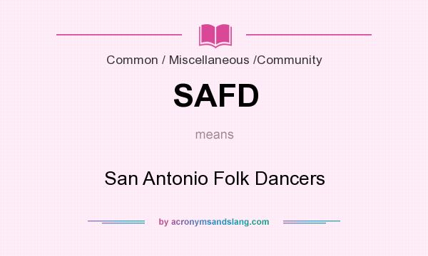 What does SAFD mean? It stands for San Antonio Folk Dancers