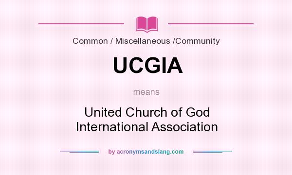 What does UCGIA mean? It stands for United Church of God International Association