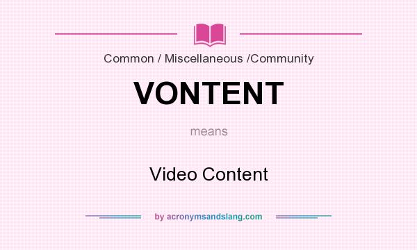 What does VONTENT mean? It stands for Video Content