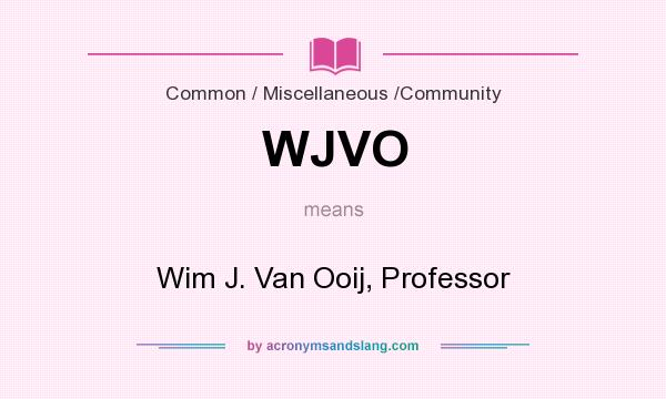 What does WJVO mean? It stands for Wim J. Van Ooij, Professor