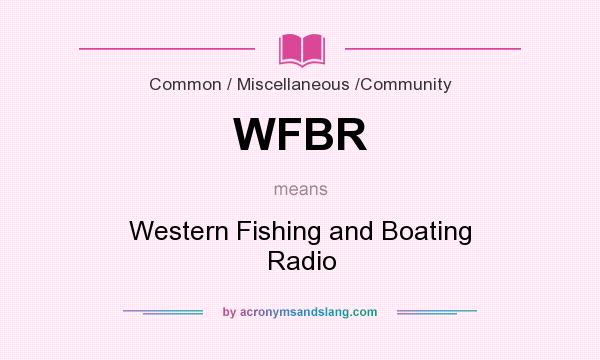 What does WFBR mean? It stands for Western Fishing and Boating Radio