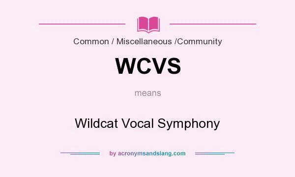 What does WCVS mean? It stands for Wildcat Vocal Symphony