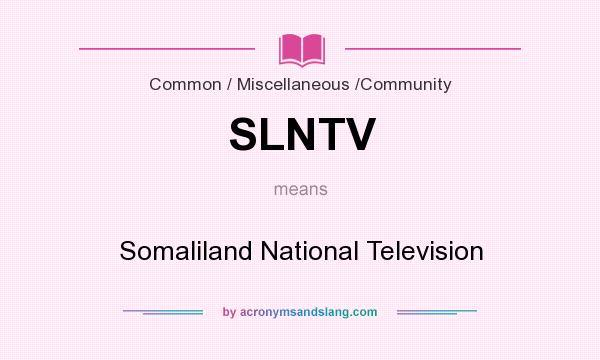 What does SLNTV mean? It stands for Somaliland National Television