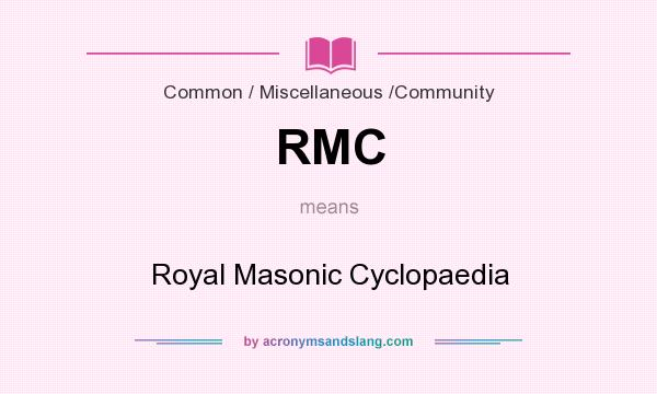 What does RMC mean? It stands for Royal Masonic Cyclopaedia