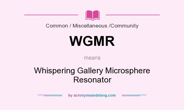 What does WGMR mean? It stands for Whispering Gallery Microsphere Resonator