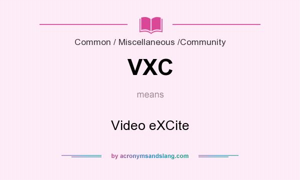What does VXC mean? It stands for Video eXCite