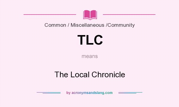 What does TLC mean? It stands for The Local Chronicle