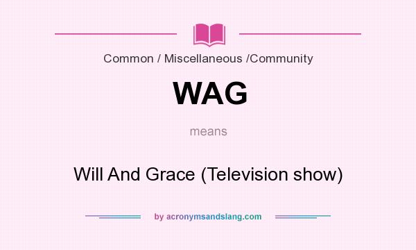 What does WAG mean? It stands for Will And Grace (Television show)