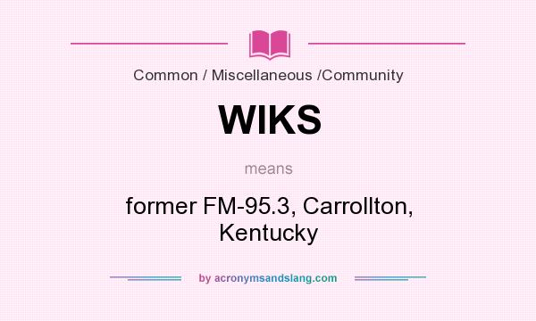 What does WIKS mean? It stands for former FM-95.3, Carrollton, Kentucky