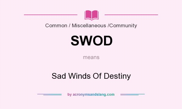 What does SWOD mean? It stands for Sad Winds Of Destiny