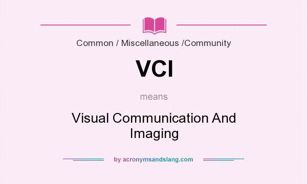 What does VCI mean? It stands for Visual Communication And Imaging