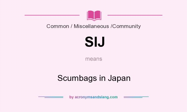 What does SIJ mean? It stands for Scumbags in Japan