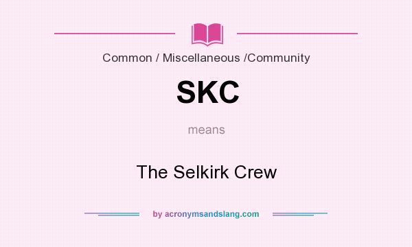 What does SKC mean? It stands for The Selkirk Crew