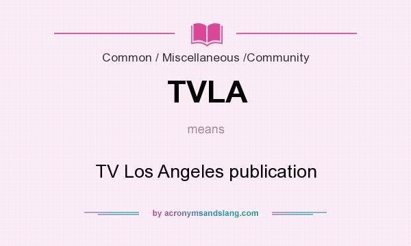 What does TVLA mean? It stands for TV Los Angeles publication