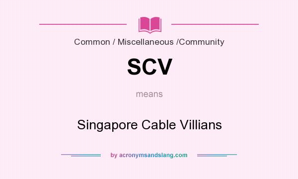 What does SCV mean? It stands for Singapore Cable Villians
