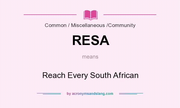 What does RESA mean? It stands for Reach Every South African