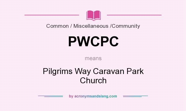What does PWCPC mean? It stands for Pilgrims Way Caravan Park Church