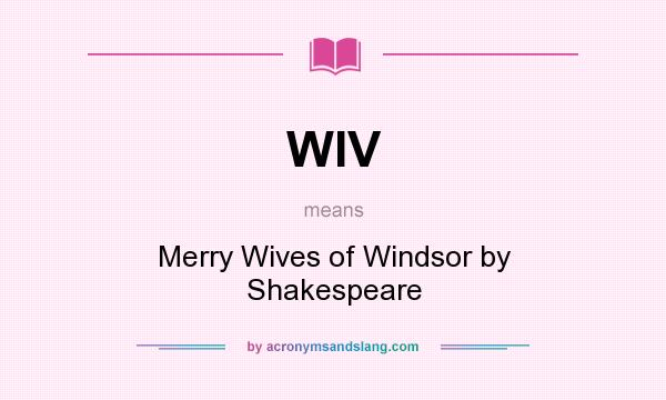 What does WIV mean? It stands for Merry Wives of Windsor by Shakespeare