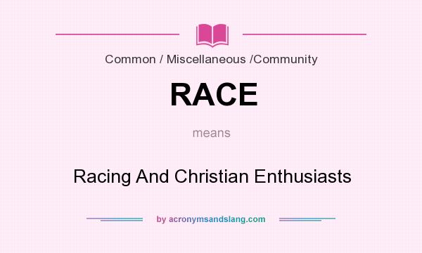 What does RACE mean? It stands for Racing And Christian Enthusiasts