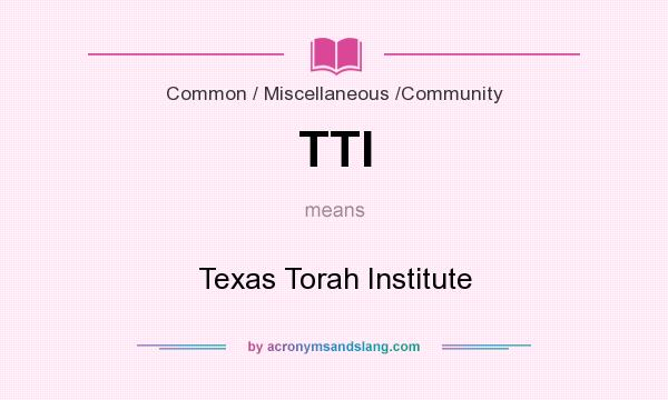 What does TTI mean? It stands for Texas Torah Institute