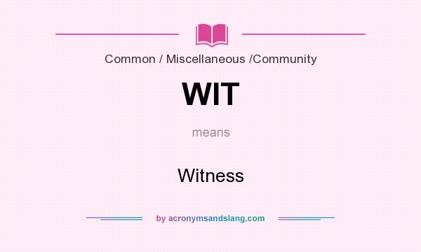 What does WIT mean? It stands for Witness