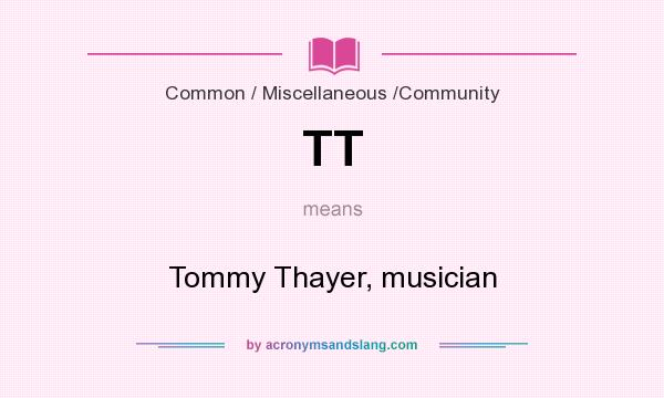 What does TT mean? It stands for Tommy Thayer, musician