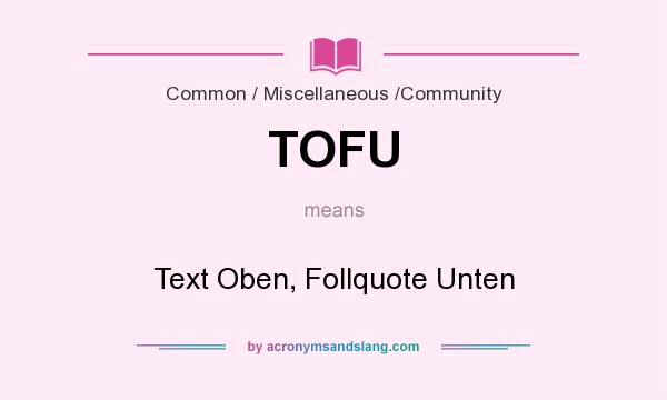 What does TOFU mean? It stands for Text Oben, Follquote Unten