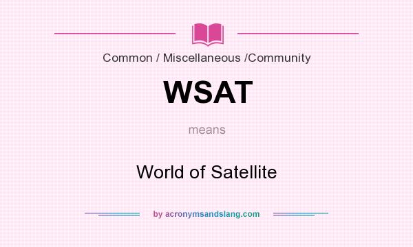 What does WSAT mean? It stands for World of Satellite