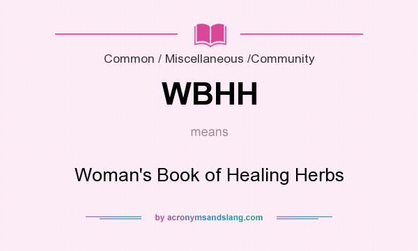 What does WBHH mean? It stands for Woman`s Book of Healing Herbs