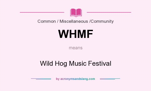 What does WHMF mean? It stands for Wild Hog Music Festival