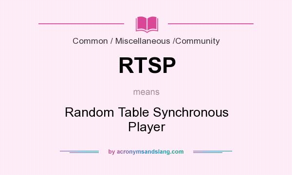 What does RTSP mean? It stands for Random Table Synchronous Player