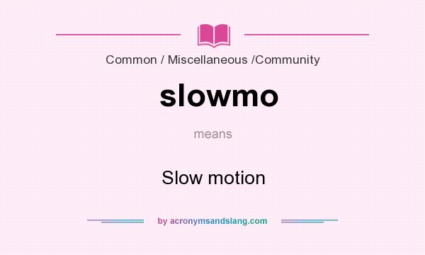 What does slowmo mean? It stands for Slow motion