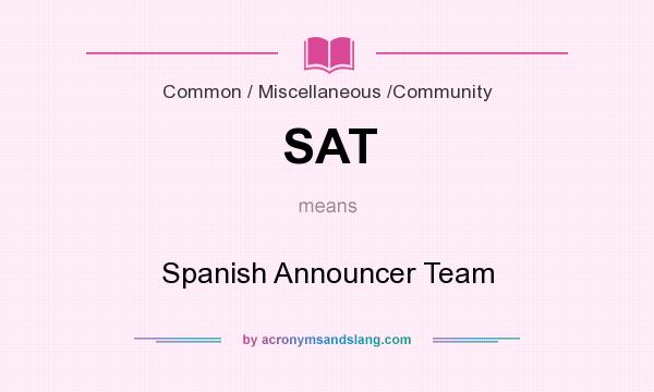 What does SAT mean? It stands for Spanish Announcer Team