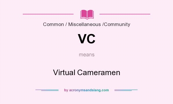 What does VC mean? It stands for Virtual Cameramen