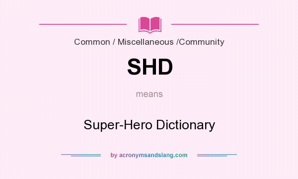 What does SHD mean? It stands for Super-Hero Dictionary