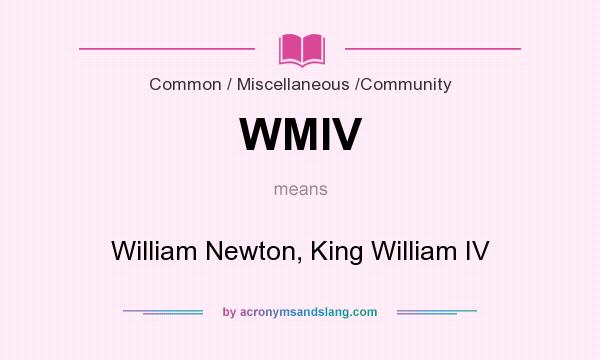 What does WMIV mean? It stands for William Newton, King William IV