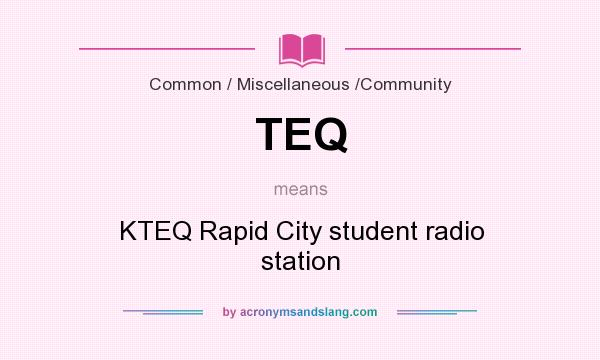What does TEQ mean? It stands for KTEQ Rapid City student radio station