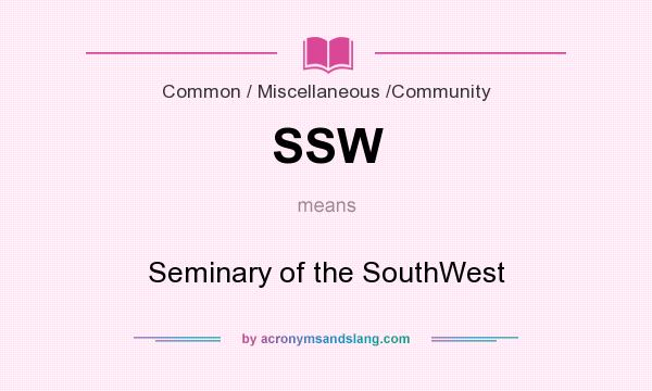 What does SSW mean? It stands for Seminary of the SouthWest