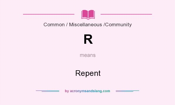 What does R mean? It stands for Repent