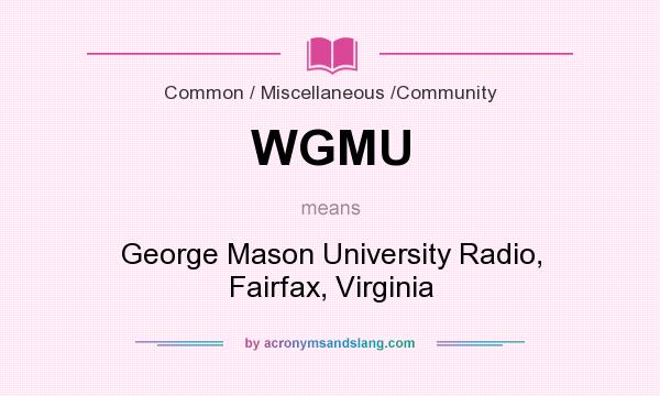 What does WGMU mean? It stands for George Mason University Radio, Fairfax, Virginia