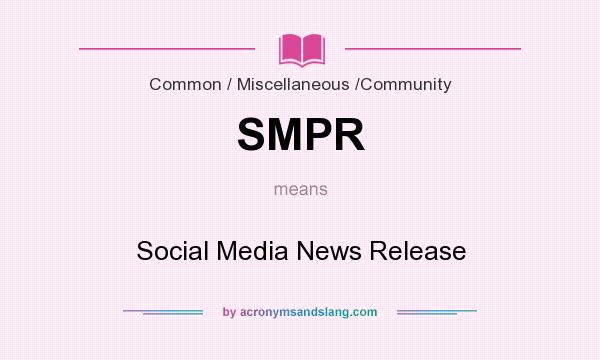 What does SMPR mean? It stands for Social Media News Release