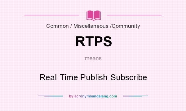 What does RTPS mean? It stands for Real-Time Publish-Subscribe