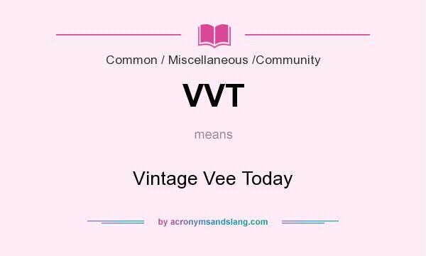 What does VVT mean? It stands for Vintage Vee Today