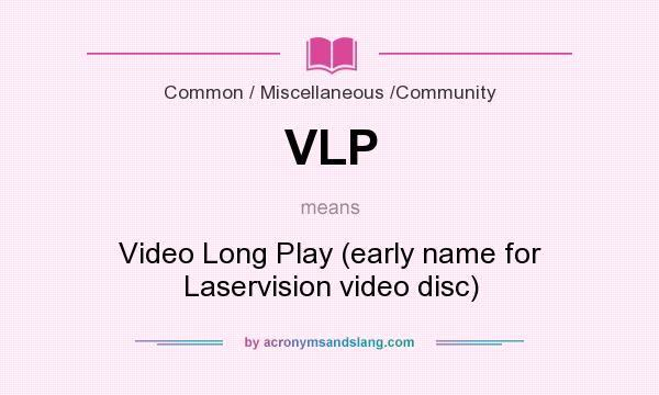 What does VLP mean? It stands for Video Long Play (early name for Laservision video disc)